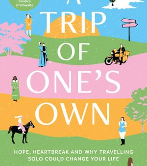 A Trip Of One S Own : Hope, heartbreak and why travelling solo could change your life For Cheap