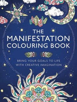 The Manifestation Colouring Book : Bring Your Goals to Life with Creative Imagination For Discount