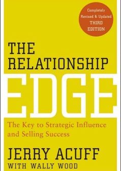 THE RELATIONSHIP EDGE, 3ED: THE KEY TO STRATEGIC INFLUENCE A For Discount