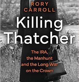 Killing Thatcher: The IRA, the Manhunt and the Long War on the Crown Hot on Sale