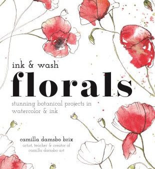 Ink and Wash Florals: Stunning Botanical Projects in Watercolor and Ink Online now