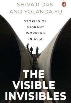 The Visible Invisibles: Stories Of Migrant Workers In Asia Sale