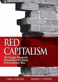 RED CAPITALISM: THE FRAGILE FINANCIAL FOUNDATION OF CHINA`S For Cheap