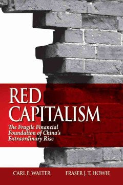 RED CAPITALISM: THE FRAGILE FINANCIAL FOUNDATION OF CHINA`S For Cheap