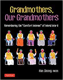 Grandmothers, Our Grandmothers: Remembering the  Comfort Women  of World War II For Cheap