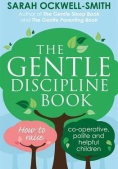 The Gentle Discipline Book How to Raise Co-Operative, Polite and Helpful Children Cheap