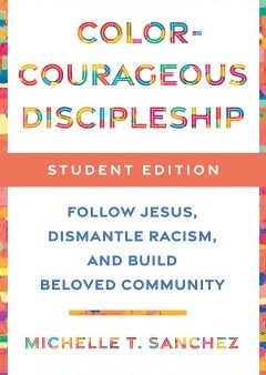 Color-Courageous Discipleship Student Edition: Follow Jesus, Dismantle Racism, and Build Beloved Community ( Student Edition) Discount