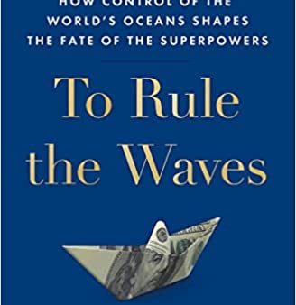 To Rule the Waves: How Control of the World s Oceans Shapes the Fate of the Superpowers Online Sale