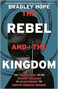 Rebel and the Kingdom : The True Story of the Secret Mission to Overthrow the North Korean Regime(Us) Online Sale