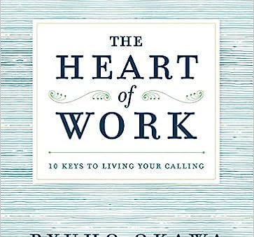 The Heart Of Work: 10 Keys To Living Your Calling For Cheap