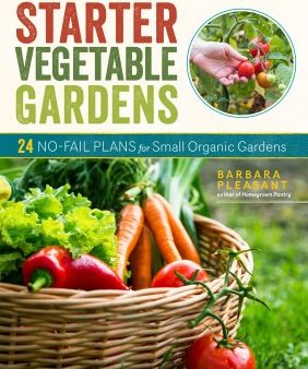 Starter Vegetable Gardens (2Nd Edition): 24 No-Fail Plans for Small Organic Gardens Online Sale