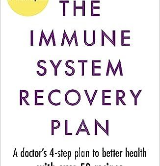 The Immune System Recovery Plan : A Doctor s 4-Step Plan to Better Health with Over 50 Recipes Fashion