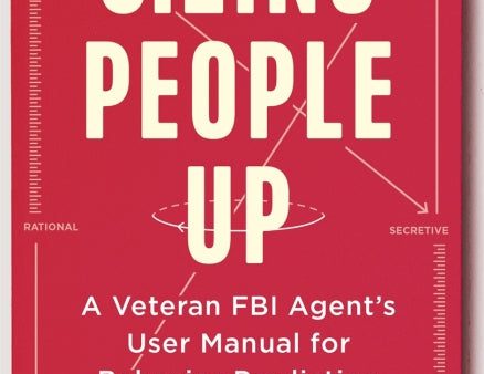 Sizing People Up : A Veteran FBI Agent s User Manual for Behavior Prediction Online now