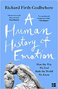 A Human History of Emotion : How the Way We Feel Built the World We Know Online Hot Sale