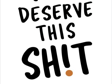 You Deserve This Sh!T: Get Unstuck, Find Your Path, and Become the Best Version of Yourself on Sale