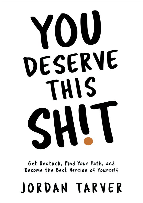 You Deserve This Sh!T: Get Unstuck, Find Your Path, and Become the Best Version of Yourself on Sale