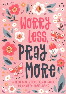 Worry Less, Pray More: A Teen Girl s Devotional Guide to Anxiety-free Living Fashion