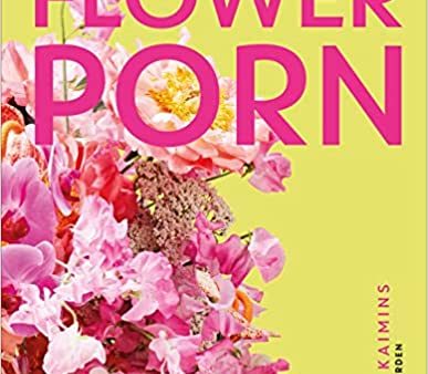 Flower Porn : Recipes for Modern Bouquets, Tablescapes and Displays Discount