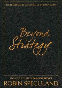 BEYOND STRATEGY:THE LEADER`S ROLE IN SUCCESSFUL IMPLEMENTATI Online now