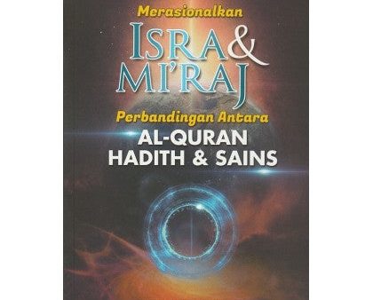 Merasionalkan Isra & Mi Raj - Perbandingan Antara Al-Quran, Hadith & Sains Online