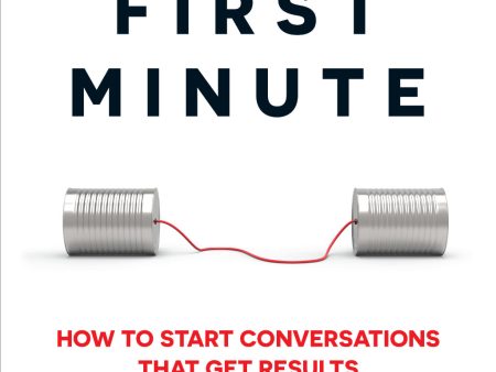 The First Minute: How To Start Conversations That Get Results Sale