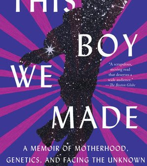 This Boy We Made - A Memoir of Motherhood, Genetics, and Facing the Unknown on Sale