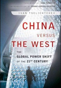 CHINA VERSUS THE WEST: THE GLOBAL POWER SHIFT OF THE 21ST For Sale